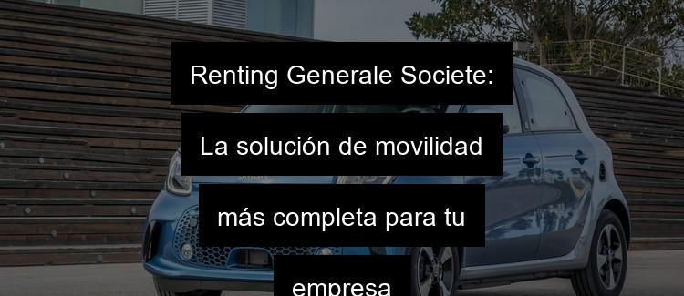 renting generale societe destacada