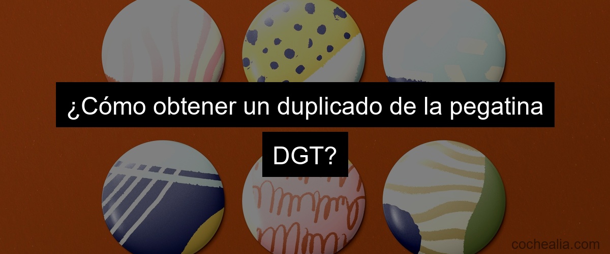 ¿Cómo obtener un duplicado de la pegatina DGT?
