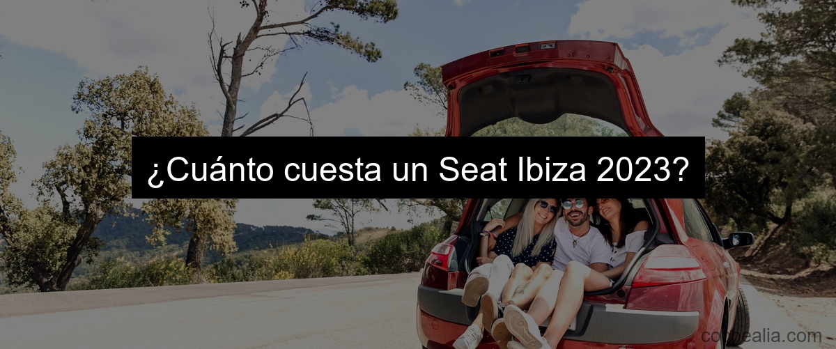 ¿Cuánto cuesta un Seat Ibiza 2023?