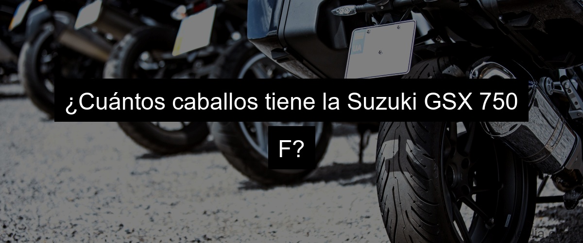 ¿Cuántos caballos tiene la Suzuki GSX 750 F?