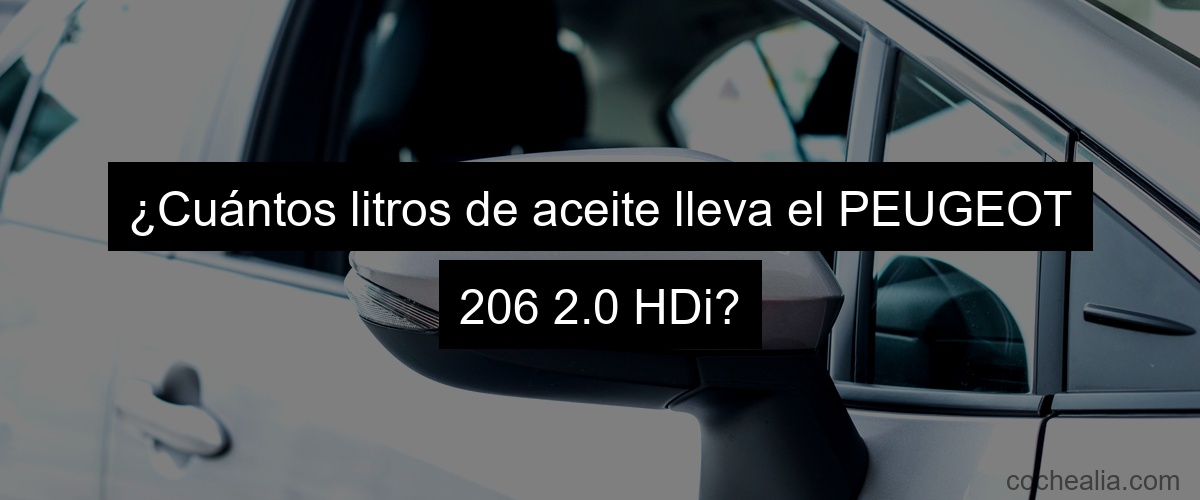 ¿Cuántos litros de aceite lleva el PEUGEOT 206 2.0 HDi?