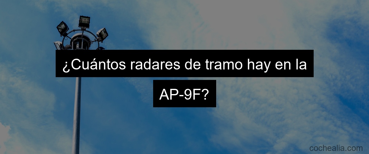 ¿Cuántos radares de tramo hay en la AP-9F?