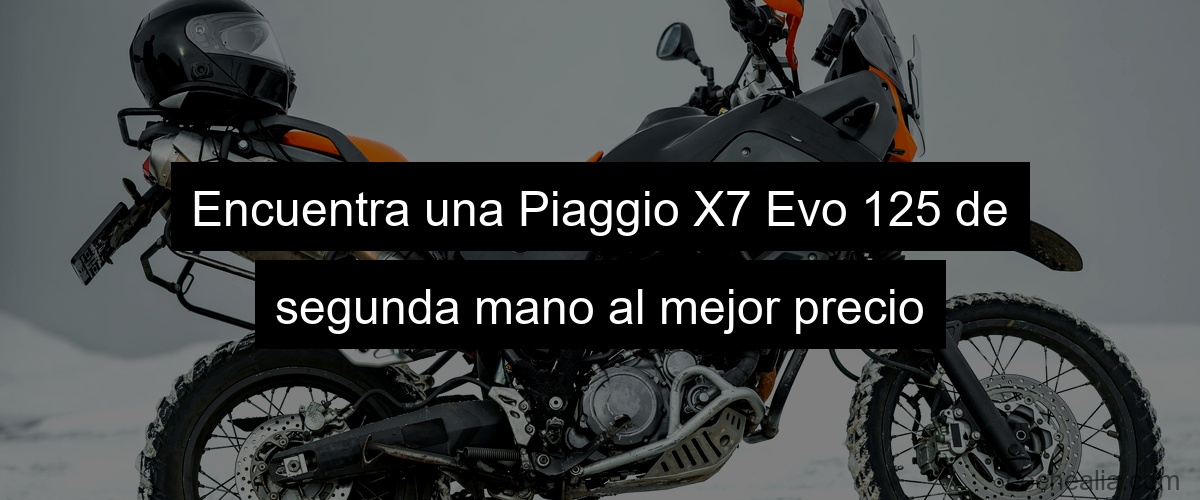 Encuentra una Piaggio X7 Evo 125 de segunda mano al mejor precio