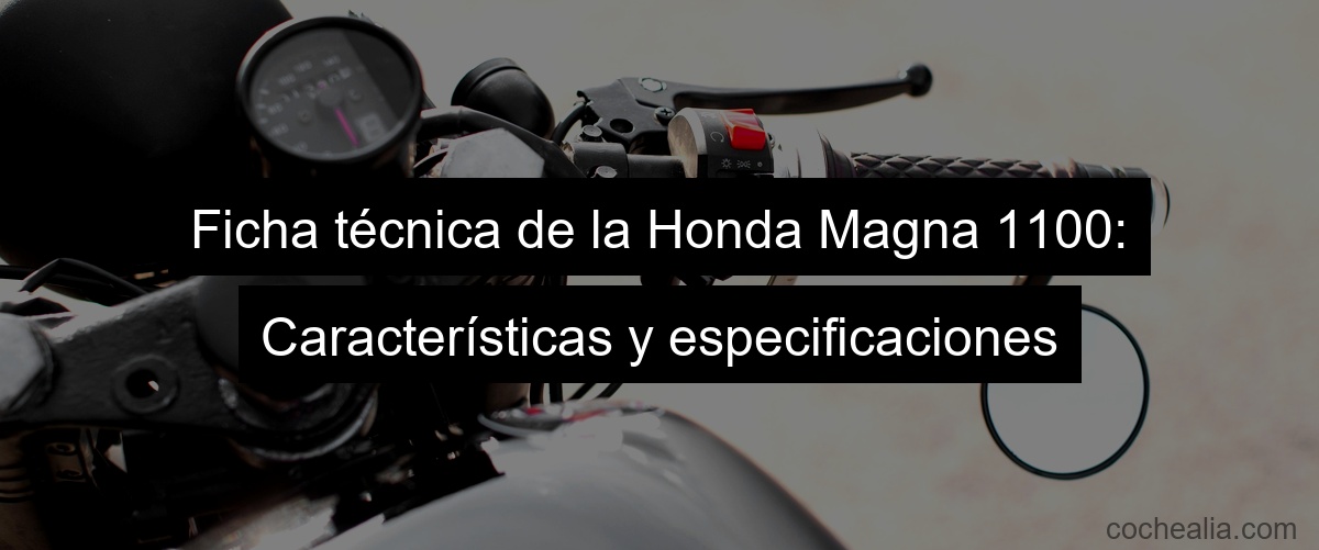 Ficha técnica de la Honda Magna 1100: Características y especificaciones