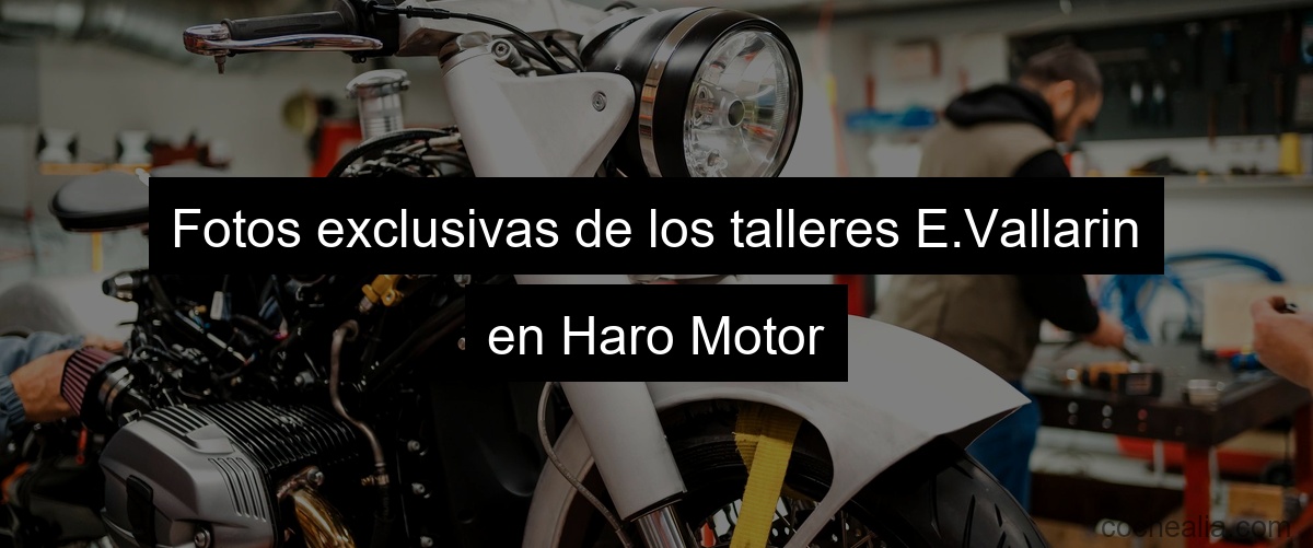 Fotos exclusivas de los talleres E.Vallarin en Haro Motor