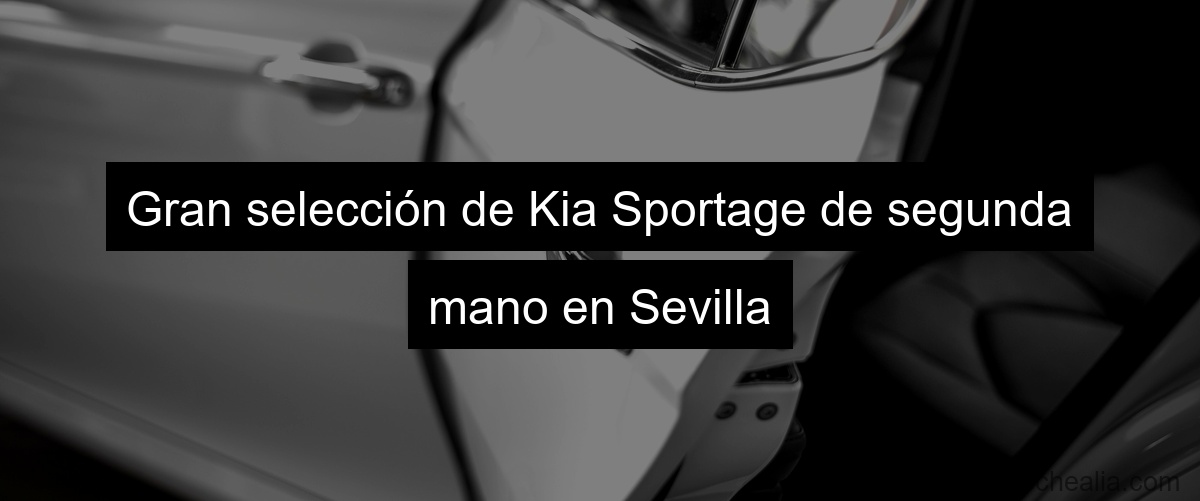 Gran selección de Kia Sportage de segunda mano en Sevilla