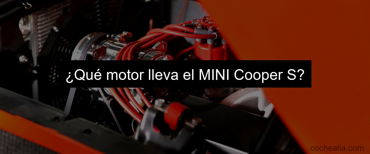 ¿Qué motor lleva el MINI Cooper S?