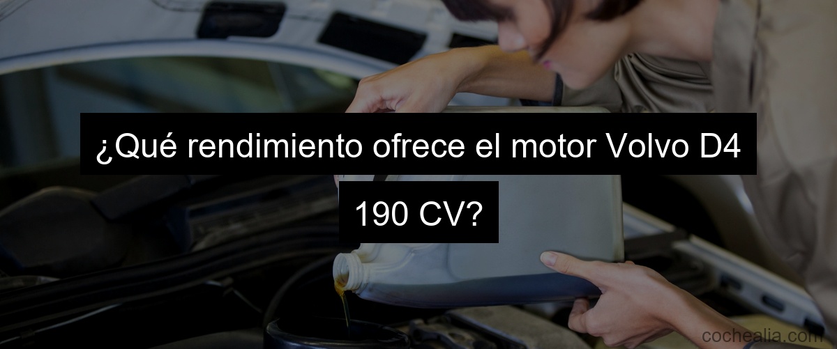 ¿Qué rendimiento ofrece el motor Volvo D4 190 CV?