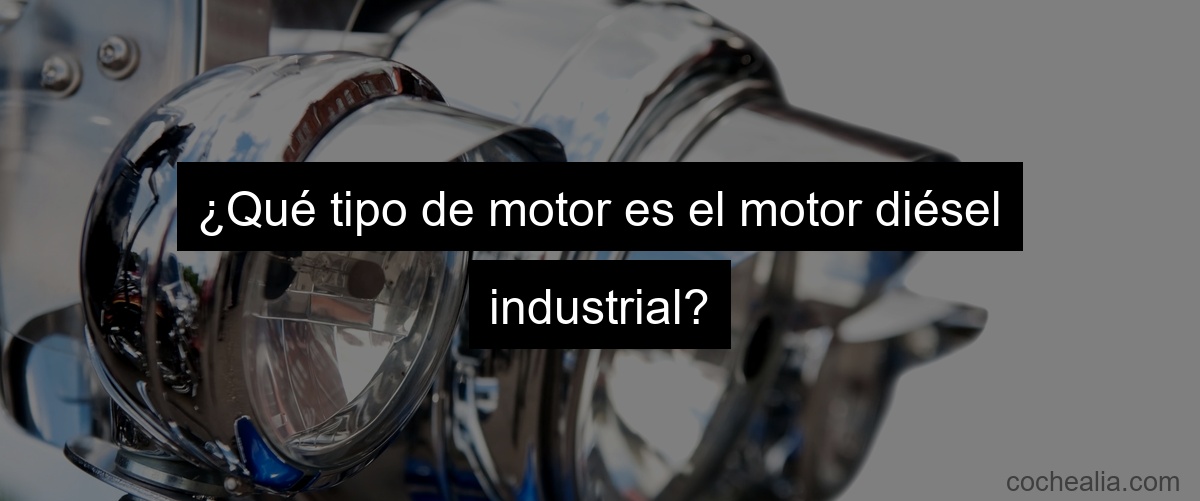 ¿Qué tipo de motor es el motor diésel industrial?